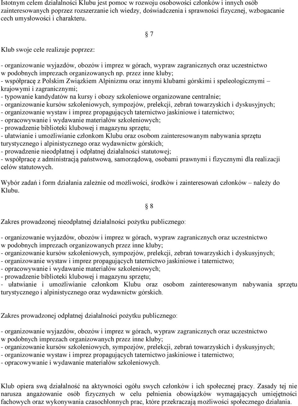 przez inne kluby; - współpracę z Polskim Związkiem Alpinizmu oraz innymi klubami górskimi i speleologicznymi krajowymi i zagranicznymi; - typowanie kandydatów na kursy i obozy szkoleniowe