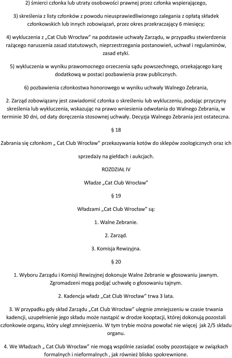postanowień, uchwał i regulaminów, zasad etyki. 5) wykluczenia w wyniku prawomocnego orzeczenia sądu powszechnego, orzekającego karę dodatkową w postaci pozbawienia praw publicznych.