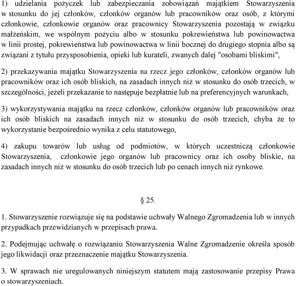 drugiego stopnia albo są związani z tytułu przysposobienia, opieki lub kurateli, zwanych dalej "osobami bliskimi", 2) przekazywania majątku Stowarzyszenia na rzecz jego członków, członków organów lub