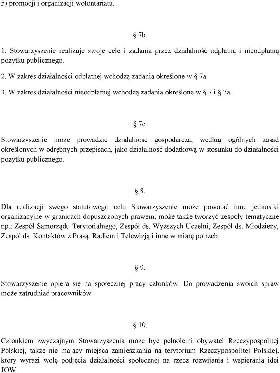 Stowarzyszenie może prowadzić działalność gospodarczą, według ogólnych zasad określonych w odrębnych przepisach, jako działalność dodatkową w stosunku do działalności pożytku publicznego. 8.