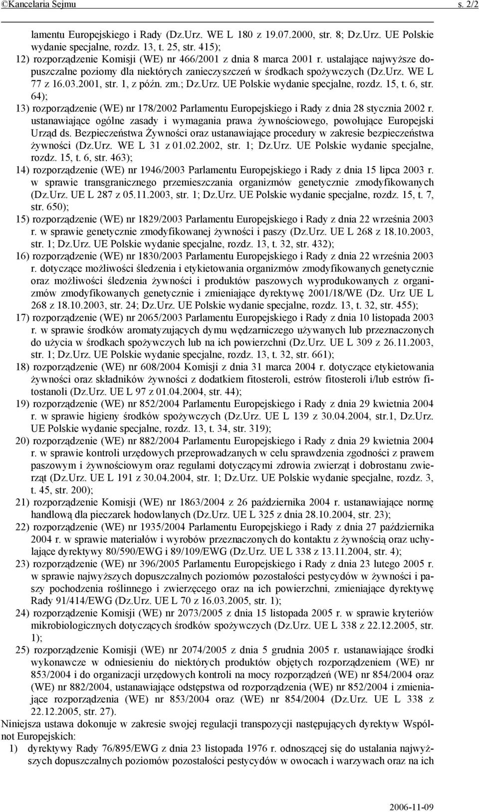 2001, str. 1, z późn. zm.; Dz.Urz. UE Polskie wydanie specjalne, rozdz. 15, t. 6, str. 64); 13) rozporządzenie (WE) nr 178/2002 Parlamentu Europejskiego i Rady z dnia 28 stycznia 2002 r.