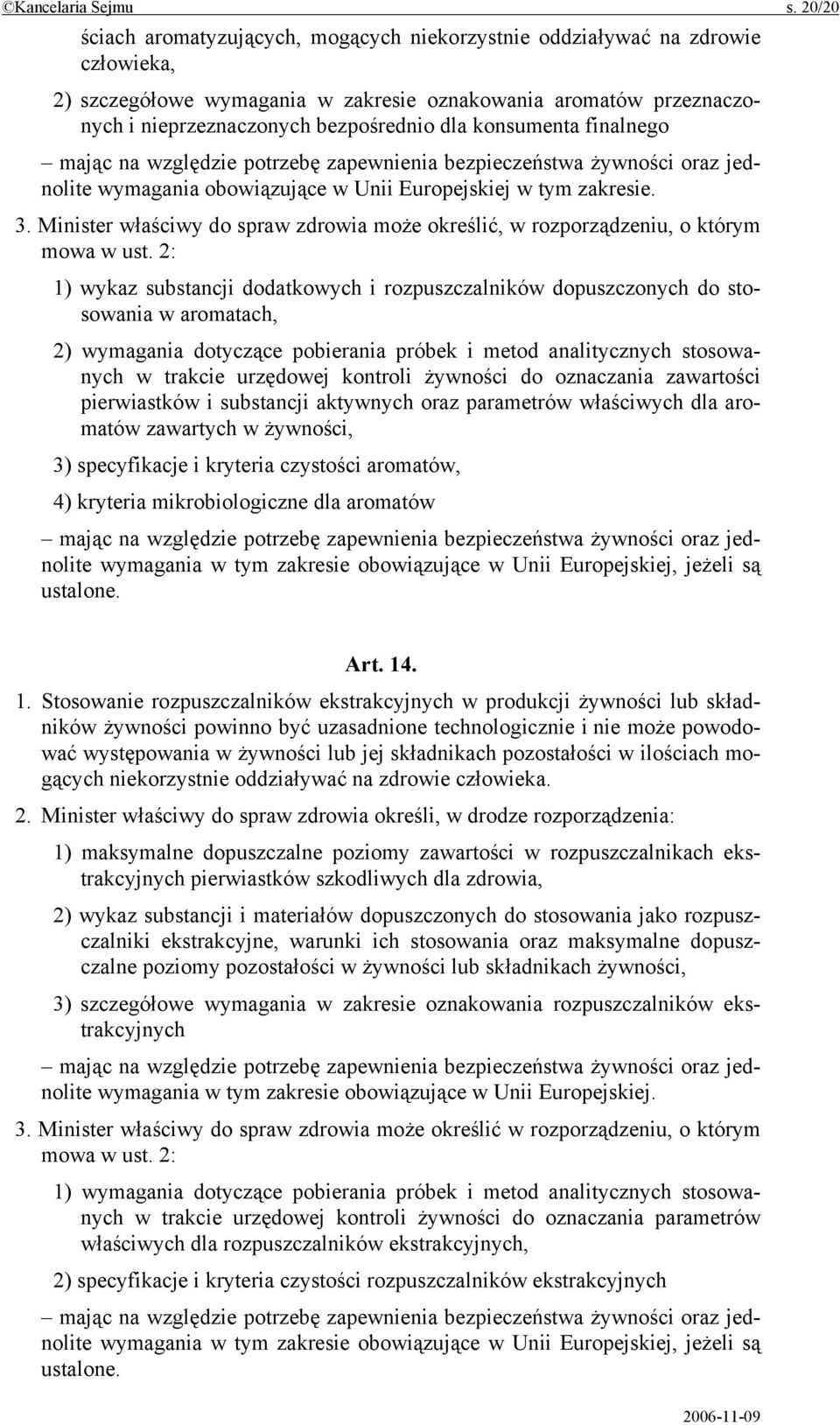 konsumenta finalnego mając na względzie potrzebę zapewnienia bezpieczeństwa żywności oraz jednolite wymagania obowiązujące w Unii Europejskiej w tym zakresie. 3.