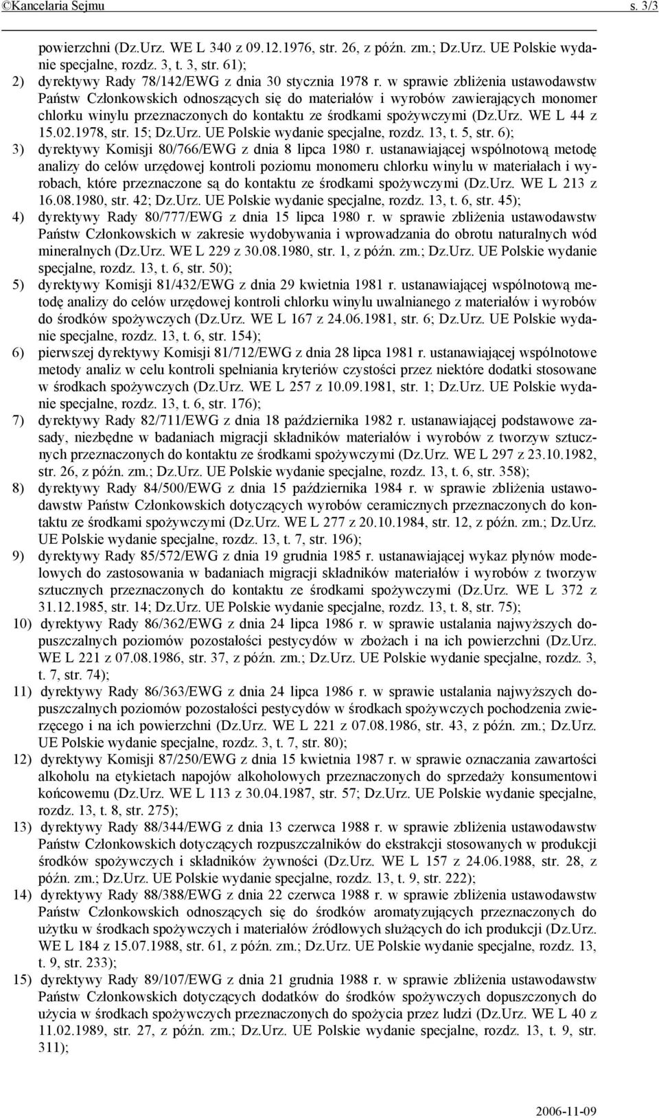 w sprawie zbliżenia ustawodawstw Państw Członkowskich odnoszących się do materiałów i wyrobów zawierających monomer chlorku winylu przeznaczonych do kontaktu ze środkami spożywczymi (Dz.Urz.