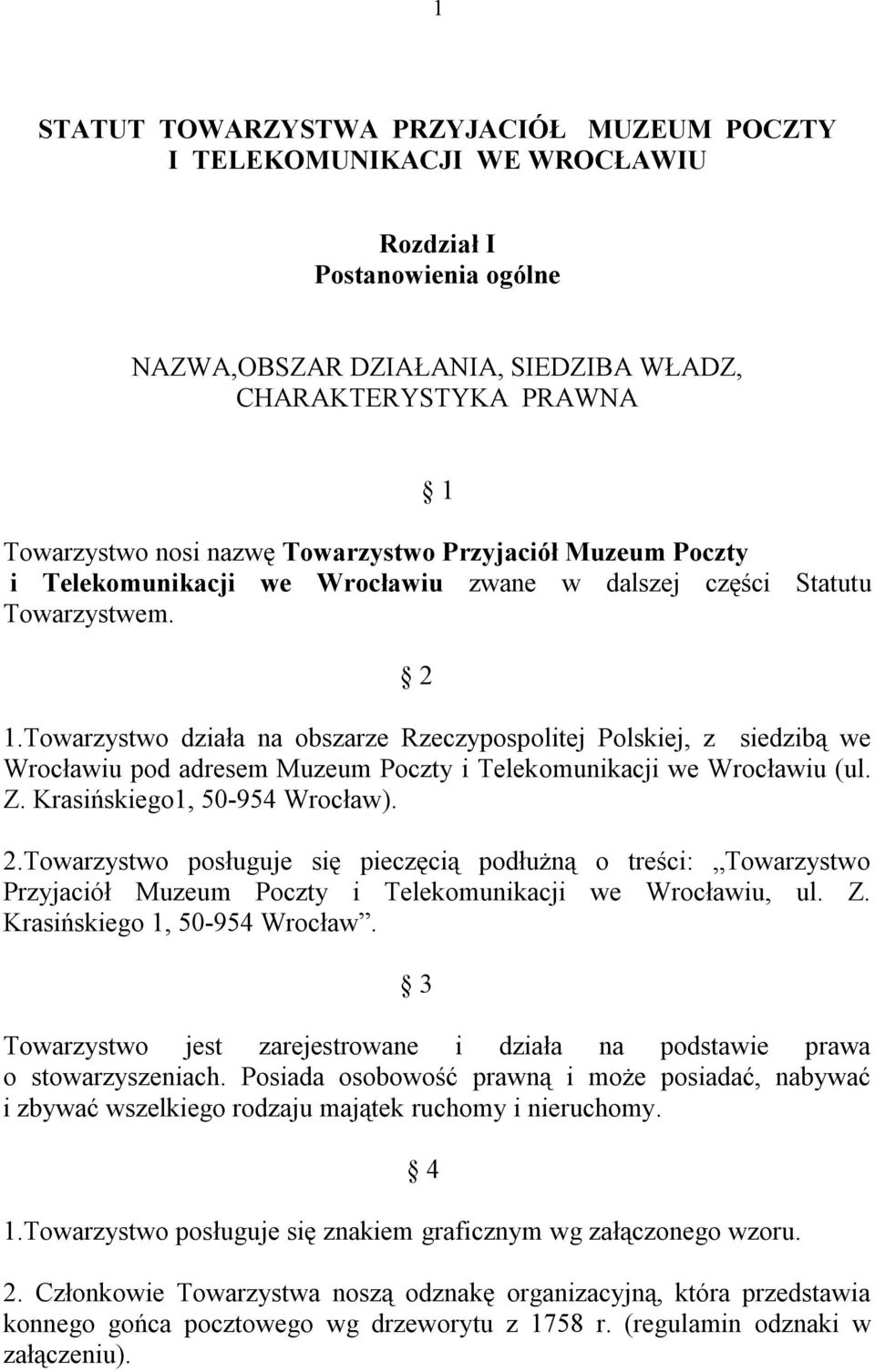 Towarzystwo działa na obszarze Rzeczypospolitej Polskiej, z siedzibą we Wrocławiu pod adresem Muzeum Poczty i Telekomunikacji we Wrocławiu (ul. Z. Krasińskiego1, 50-954 Wrocław). 2.