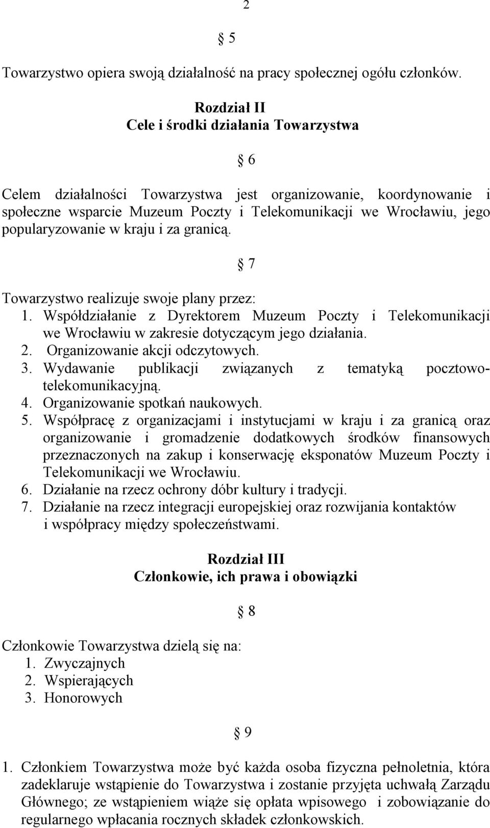 popularyzowanie w kraju i za granicą. 7 Towarzystwo realizuje swoje plany przez: 1. Współdziałanie z Dyrektorem Muzeum Poczty i Telekomunikacji we Wrocławiu w zakresie dotyczącym jego działania. 2.