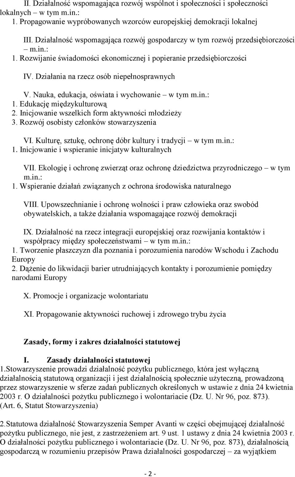 Działania na rzecz osób niepełnosprawnych V. Nauka, edukacja, oświata i wychowanie w tym m.in.: 1. Edukację międzykulturową 2. Inicjowanie wszelkich form aktywności młodzieży 3.