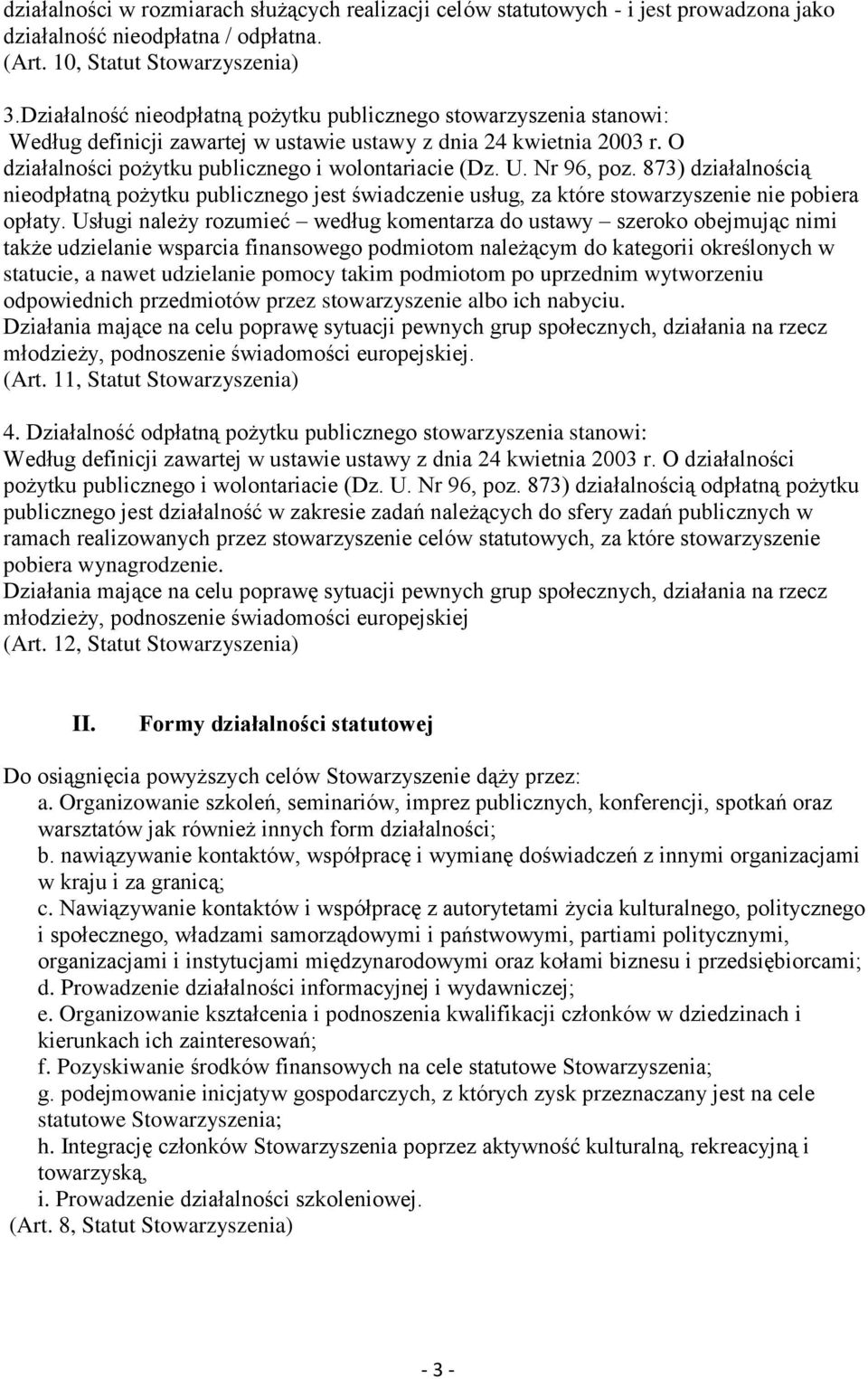 Nr 96, poz. 873) działalnością nieodpłatną pożytku publicznego jest świadczenie usług, za które stowarzyszenie nie pobiera opłaty.