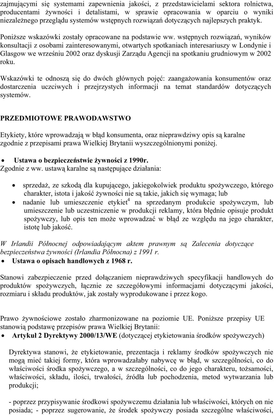 wstpnych rozwiza, wyników konsultacji z osobami zainteresowanymi, otwartych spotkaniach interesariuszy w Londynie i Glasgow we wrzeniu 2002 oraz dyskusji Zarzdu Agencji na spotkaniu grudniowym w 2002