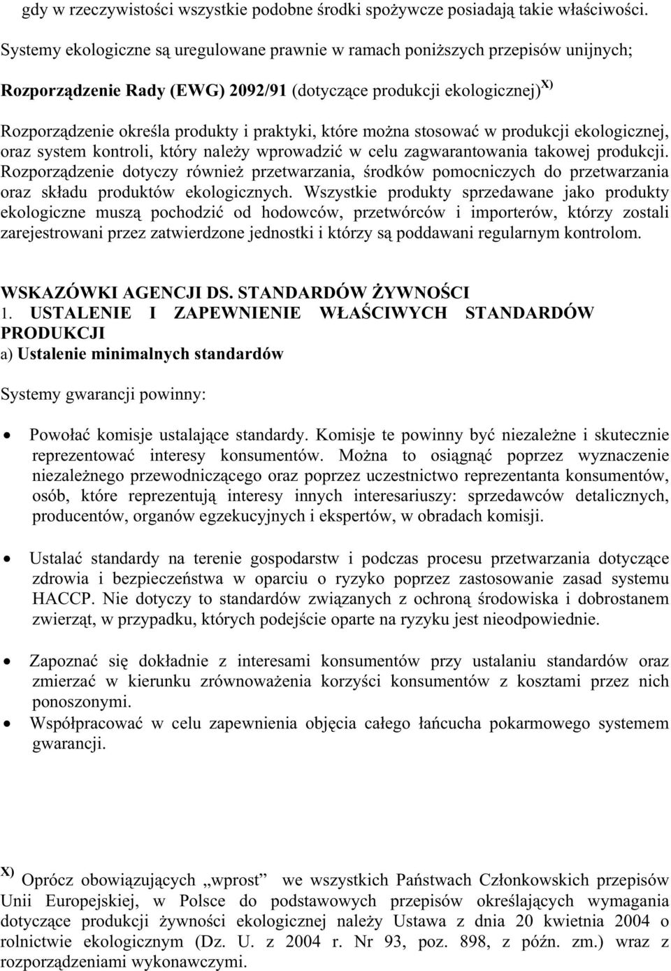 mona stosowa w produkcji ekologicznej, oraz system kontroli, który naley wprowadzi w celu zagwarantowania takowej produkcji.