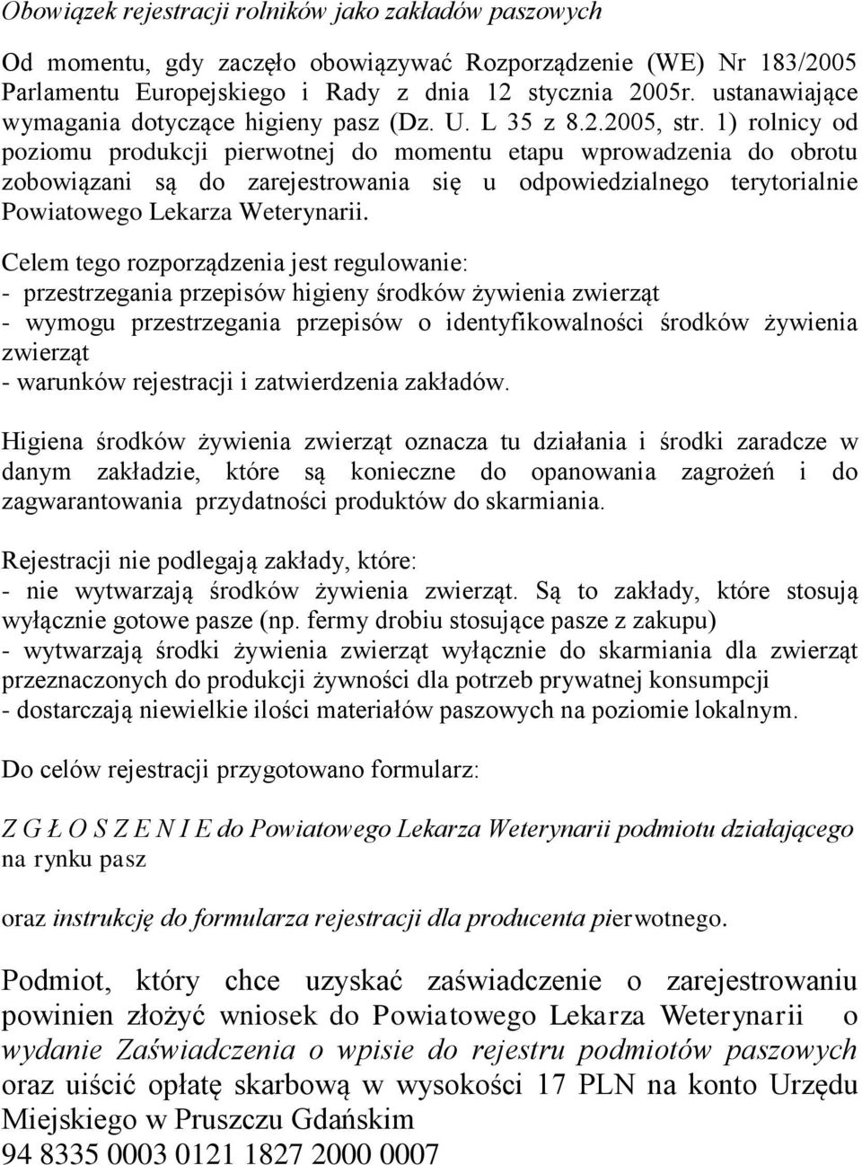 1) rolnicy od poziomu produkcji pierwotnej do momentu etapu wprowadzenia do obrotu zobowiązani są do zarejestrowania się u odpowiedzialnego terytorialnie Powiatowego Lekarza Weterynarii.