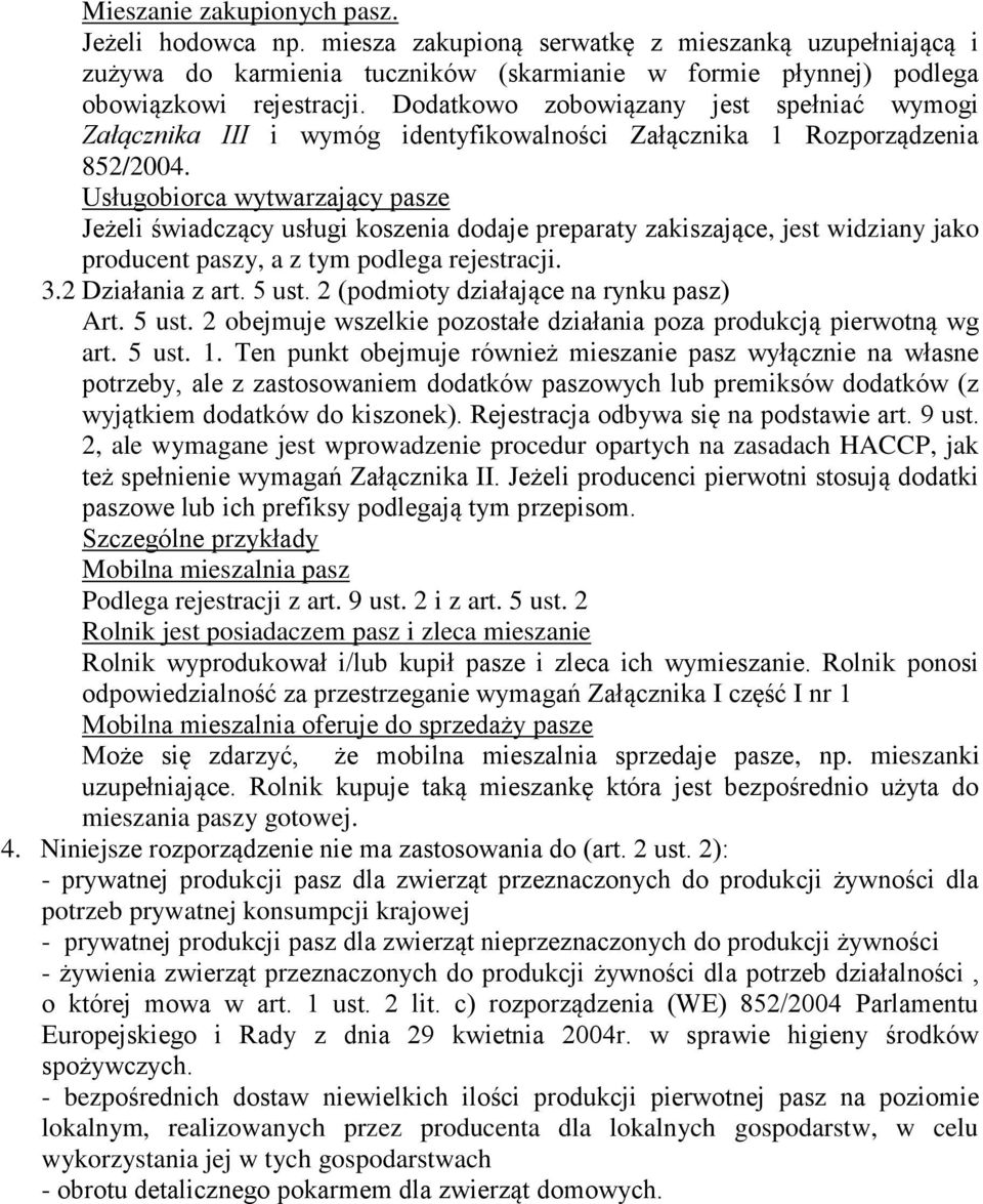 Usługobiorca wytwarzający pasze Jeżeli świadczący usługi koszenia dodaje preparaty zakiszające, jest widziany jako producent paszy, a z tym podlega rejestracji. 3.2 Działania z art. 5 ust.