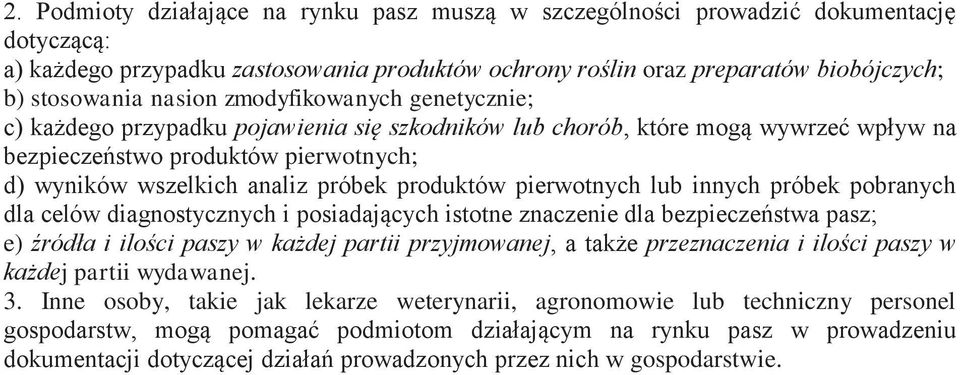 produktów pierwotnych lub innych próbek pobranych dla celów diagnostycznych i posiadających istotne znaczenie dla bezpieczeństwa pasz; e) źródła i ilości paszy w każdej partii przyjmowanej, a także