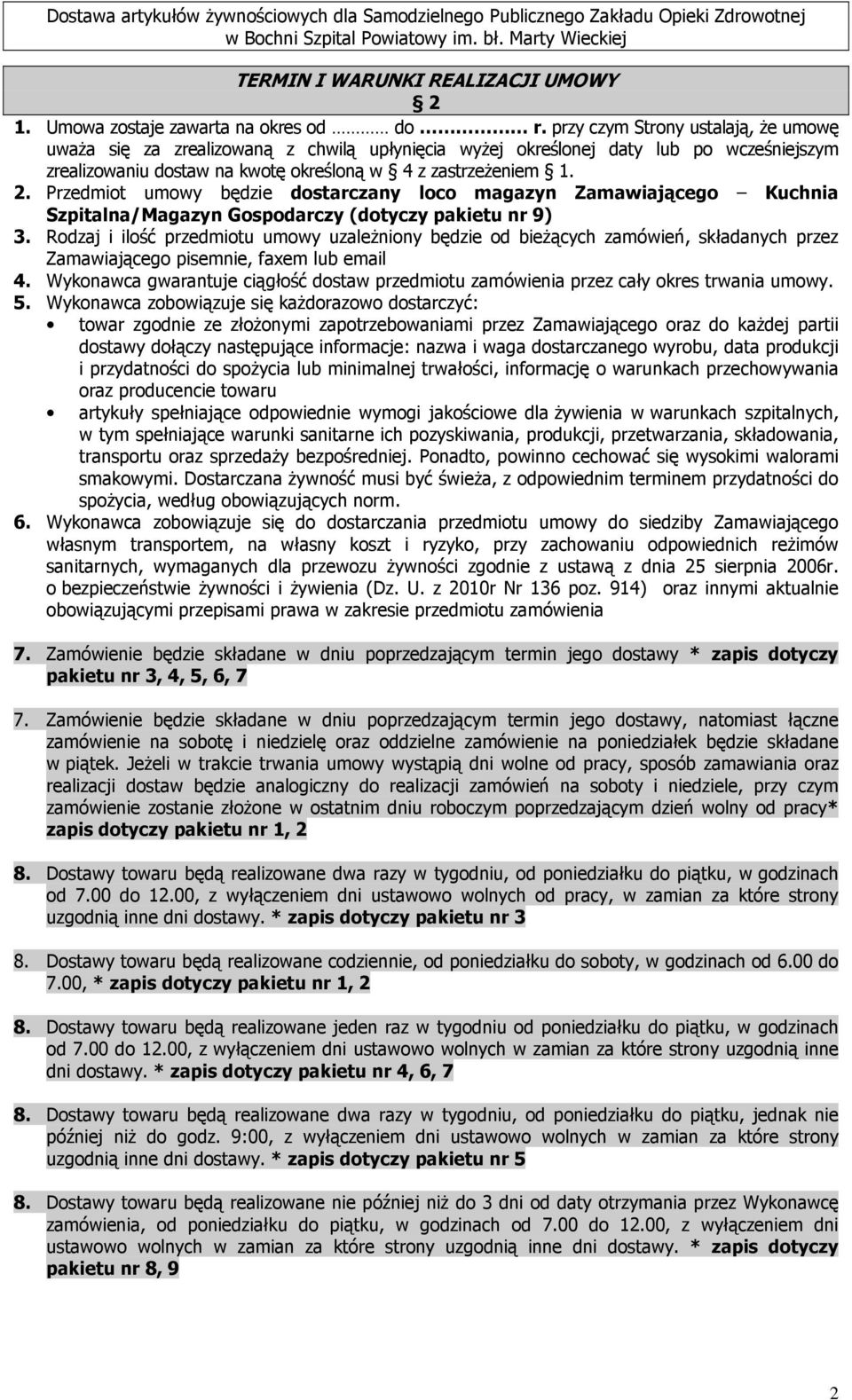 Przedmiot umowy będzie dostarczany loco magazyn Zamawiającego Kuchnia Szpitalna/Magazyn Gospodarczy (dotyczy pakietu nr 9) 3.