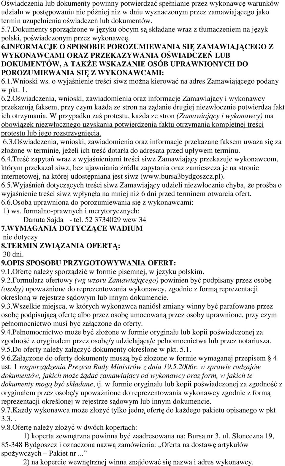 INFORMACJE O SPOSOBIE POROZUMIEWANIA SIĘ ZAMAWIAJĄCEGO Z WYKONAWCAMI ORAZ PRZEKAZYWANIA OŚWIADCZEŃ LUB DOKUMENTÓW, A TAKŻE WSKAZANIE OSÓB UPRAWNIONYCH DO POROZUMIEWANIA SIĘ Z WYKONAWCAMI: 6.1.