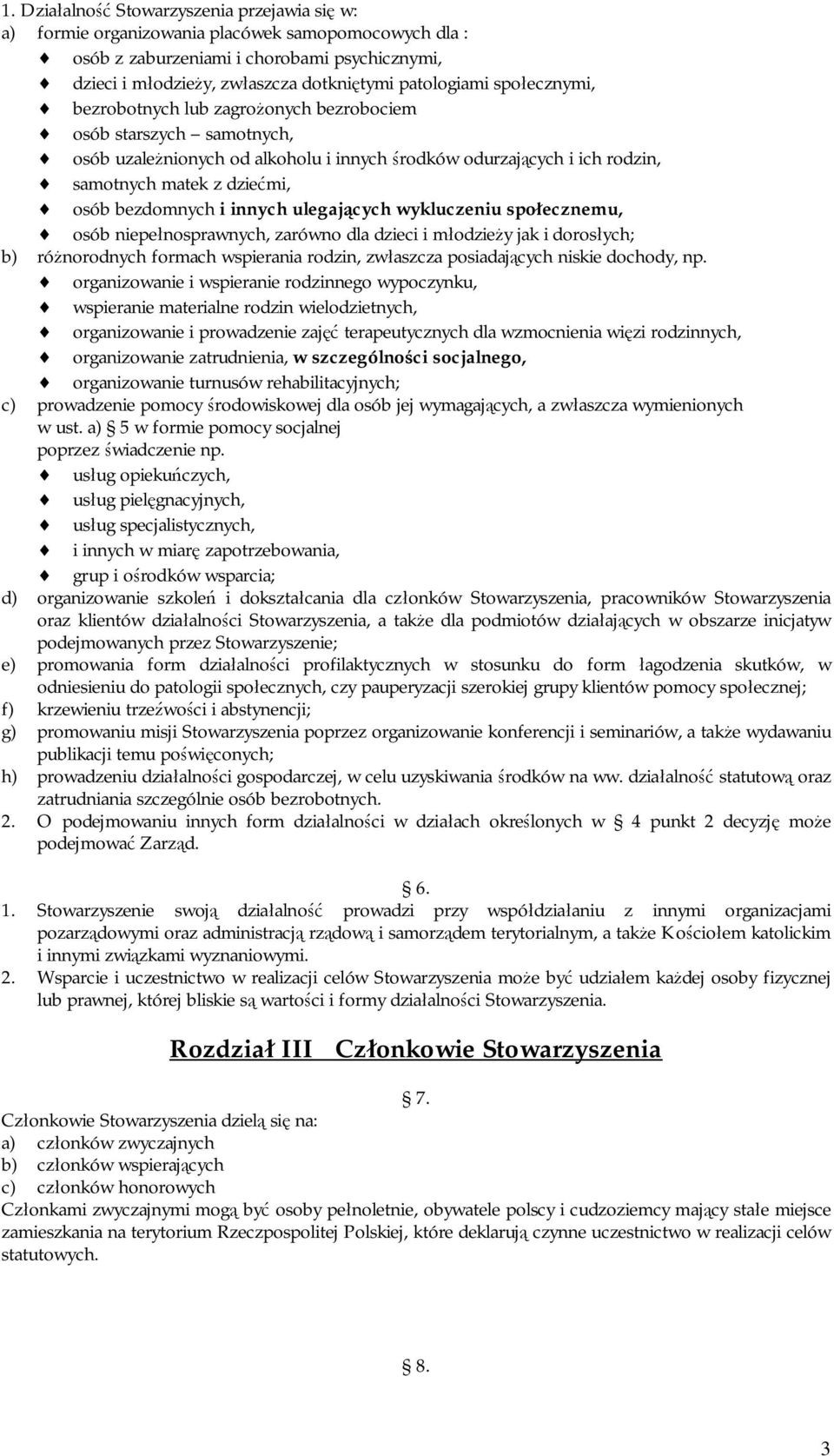 bezdomnych i innych ulegających wykluczeniu społecznemu, osób niepełnosprawnych, zarówno dla dzieci i młodzieży jak i dorosłych; b) różnorodnych formach wspierania rodzin, zwłaszcza posiadających