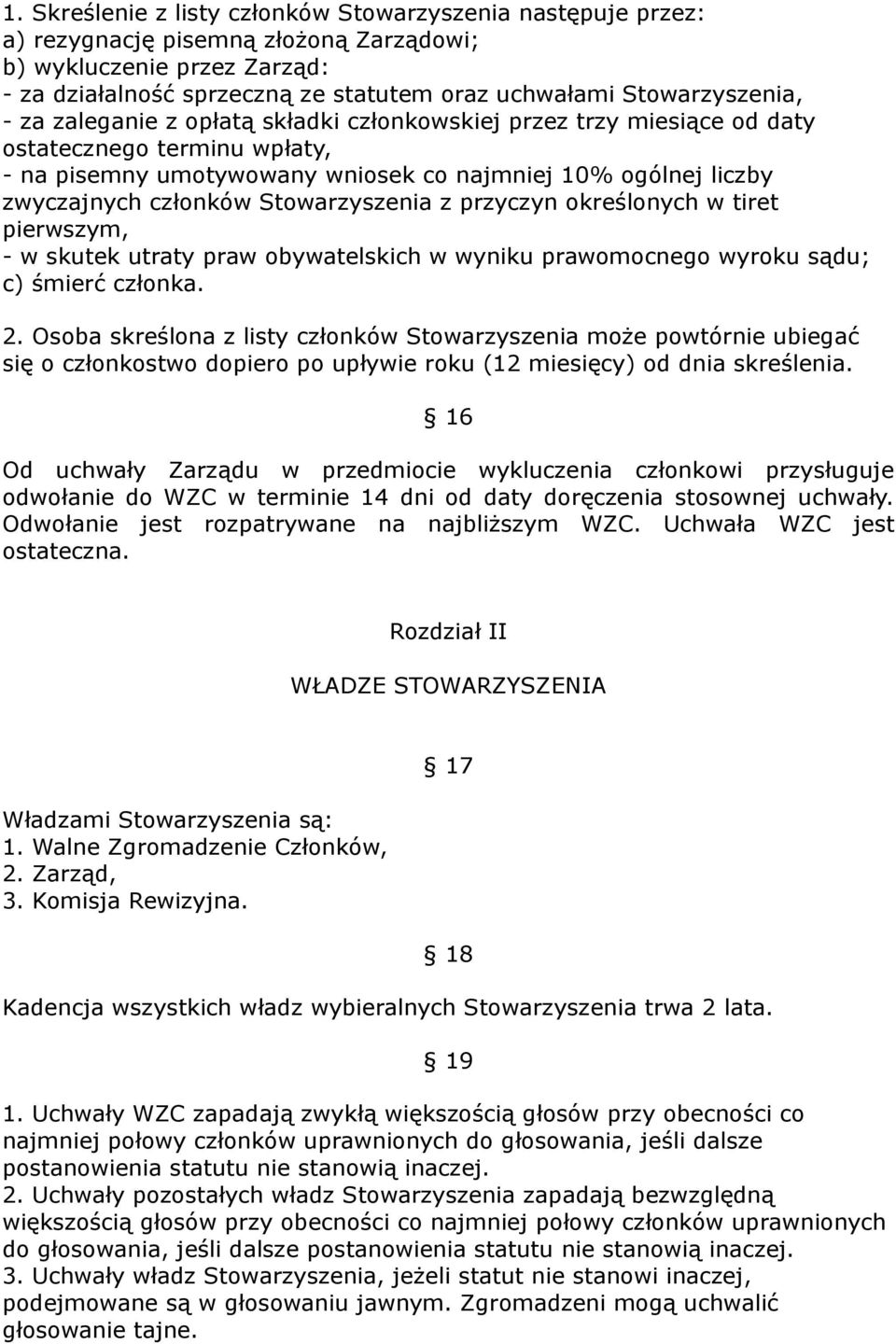 członków Stowarzyszenia z przyczyn określonych w tiret pierwszym, - w skutek utraty praw obywatelskich w wyniku prawomocnego wyroku sądu; c) śmierć członka. 2.