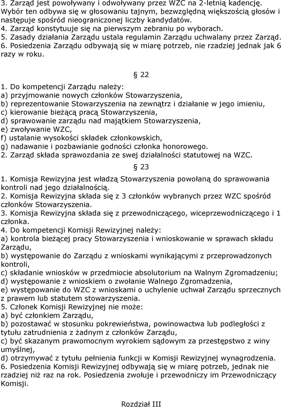 Posiedzenia Zarządu odbywają się w miarę potrzeb, nie rzadziej jednak jak 6 razy w roku. 22 1.