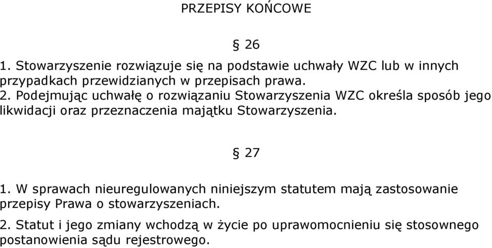 Podejmując uchwałę o rozwiązaniu Stowarzyszenia WZC określa sposób jego likwidacji oraz przeznaczenia majątku
