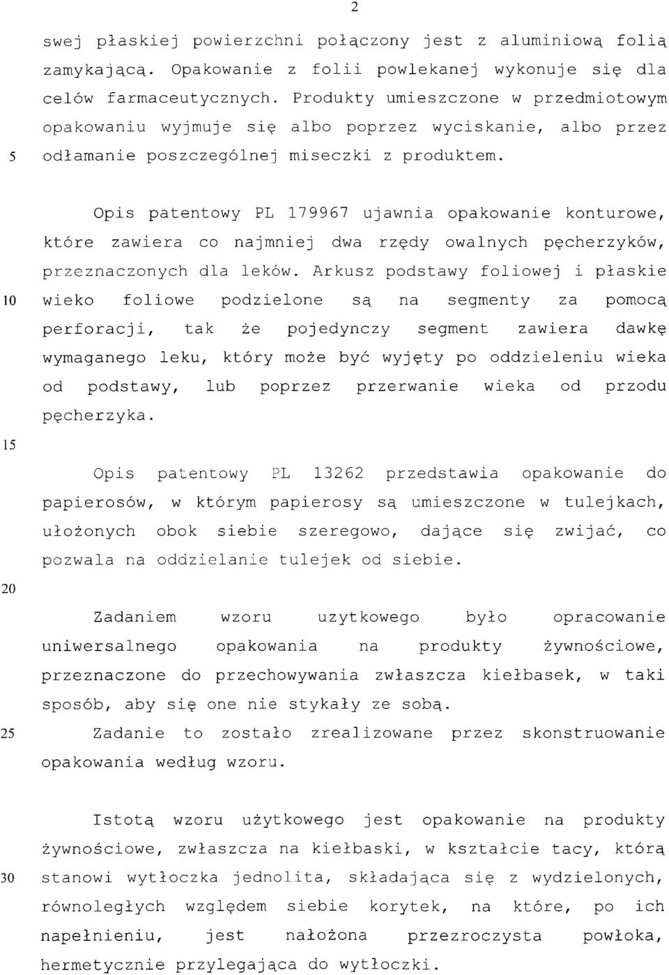 Opis patentowy PL 179967 ujawnia opakowanie konturowe, które zawiera co najmniej dwa rzędy owalnych pęcherzyków, przeznaczonych dla leków.