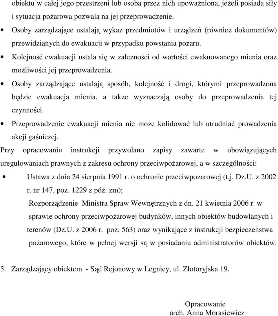 Kolejność ewakuacji ustala się w zaleŝności od wartości ewakuowanego mienia oraz moŝliwości jej przeprowadzenia.