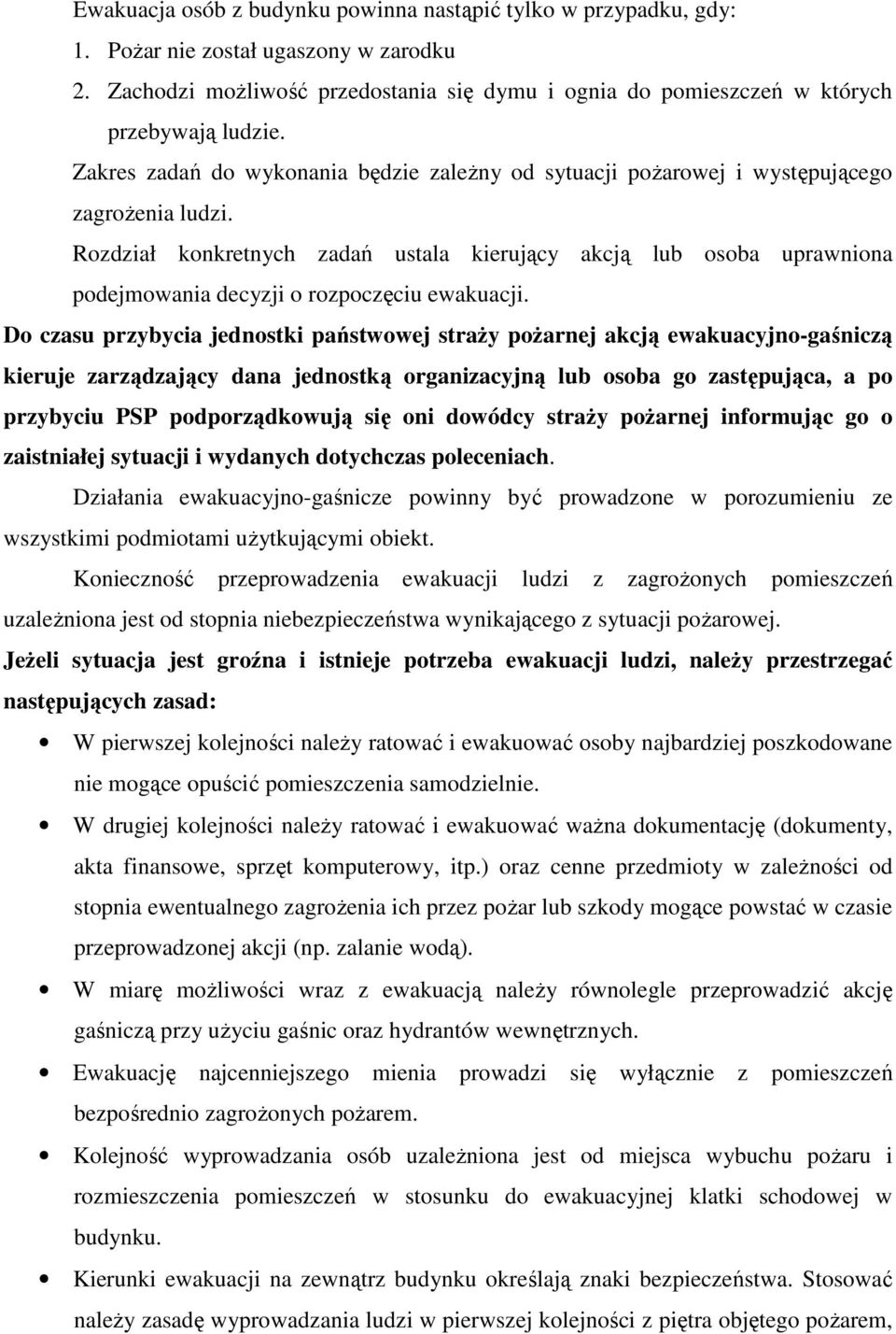 Rozdział konkretnych zadań ustala kierujący akcją lub osoba uprawniona podejmowania decyzji o rozpoczęciu ewakuacji.