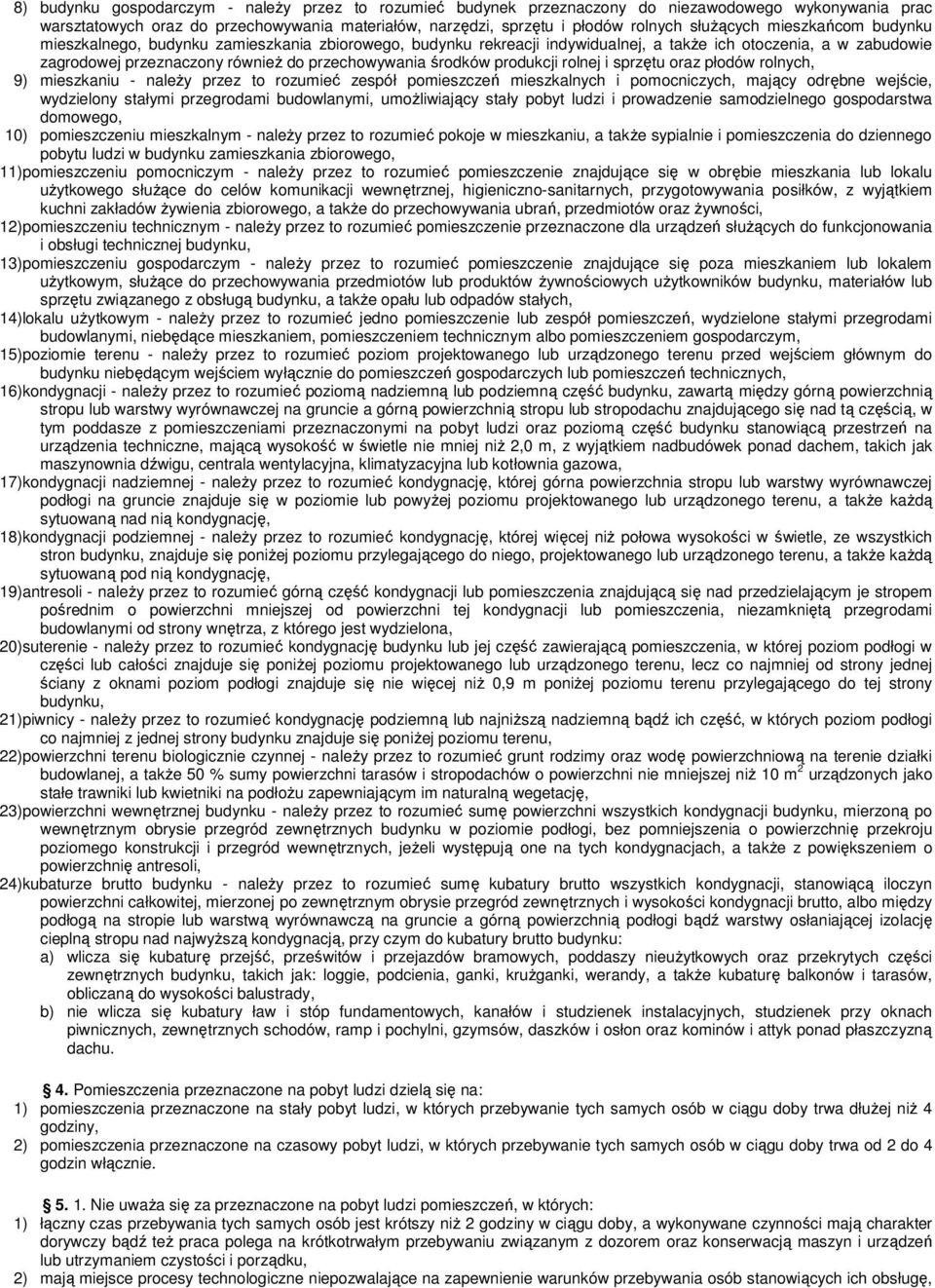 produkcji rolnej i sprzętu oraz płodów rolnych, 9) mieszkaniu - naleŝy przez to rozumieć zespół pomieszczeń mieszkalnych i pomocniczych, mający odrębne wejście, wydzielony stałymi przegrodami
