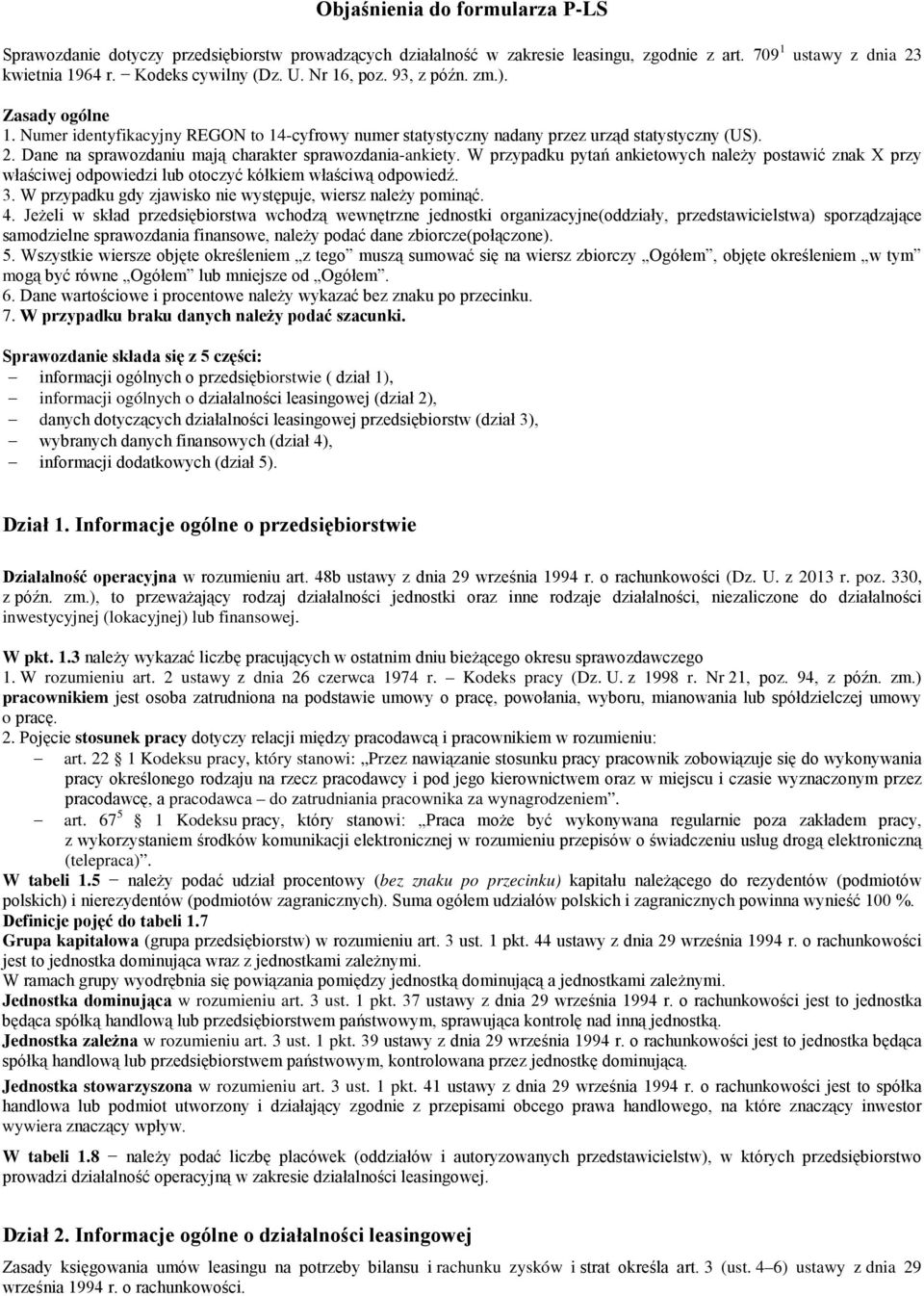 Dane na sprawozdaniu mają charakter sprawozdania-ankiety. W przypadku pytań ankietowych należy postawić znak X przy właściwej odpowiedzi lub otoczyć kółkiem właściwą odpowiedź. 3.