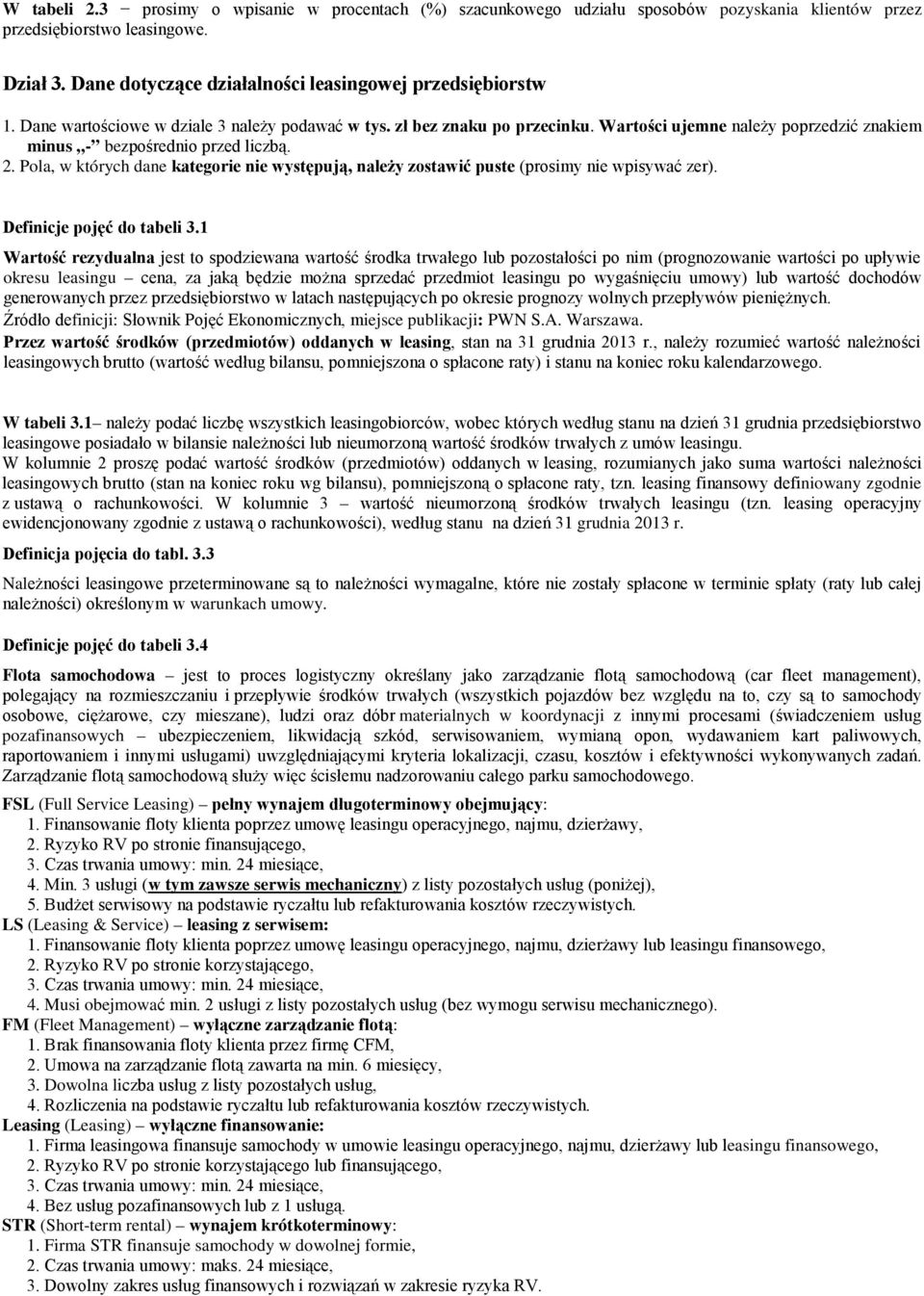 Wartości ujemne należy poprzedzić znakiem minus - bezpośrednio przed liczbą. 2. Pola, w których dane kategorie nie występują, należy zostawić puste (prosimy nie wpisywać zer).