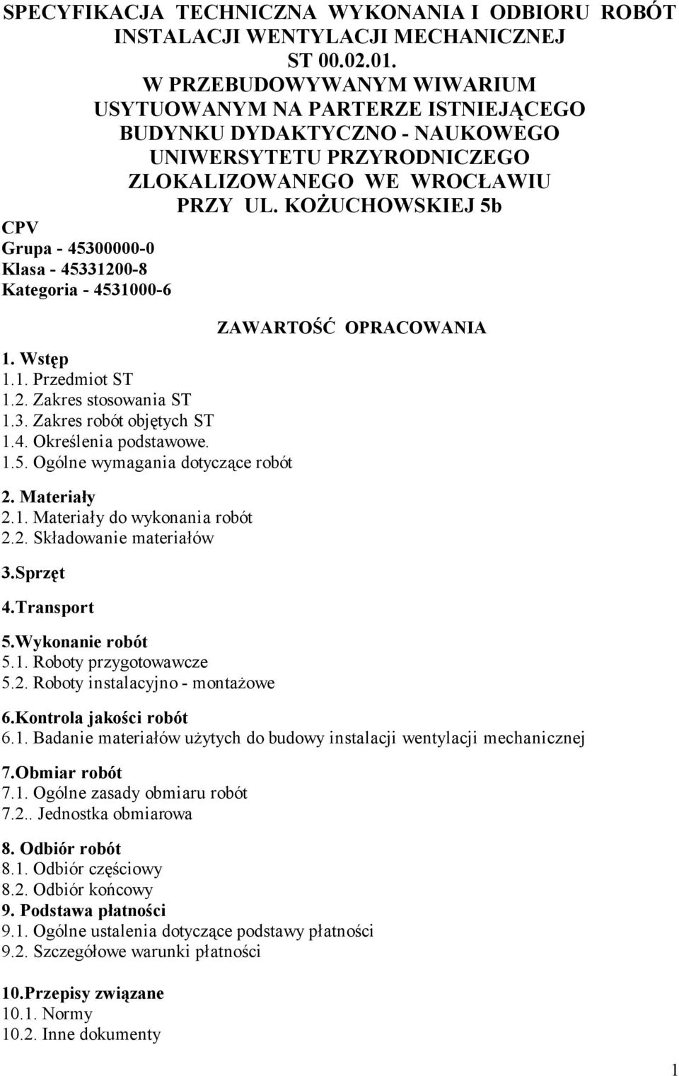 KOŻUCHOWSKIEJ 5b CPV Grupa - 45300000-0 Klasa - 45331200-8 Kategoria - 4531000-6 1. Wstęp 1.1. Przedmiot ST 1.2. Zakres stosowania ST 1.3. Zakres robót objętych ST 1.4. Określenia podstawowe. 1.5. Ogólne wymagania dotyczące robót 2.