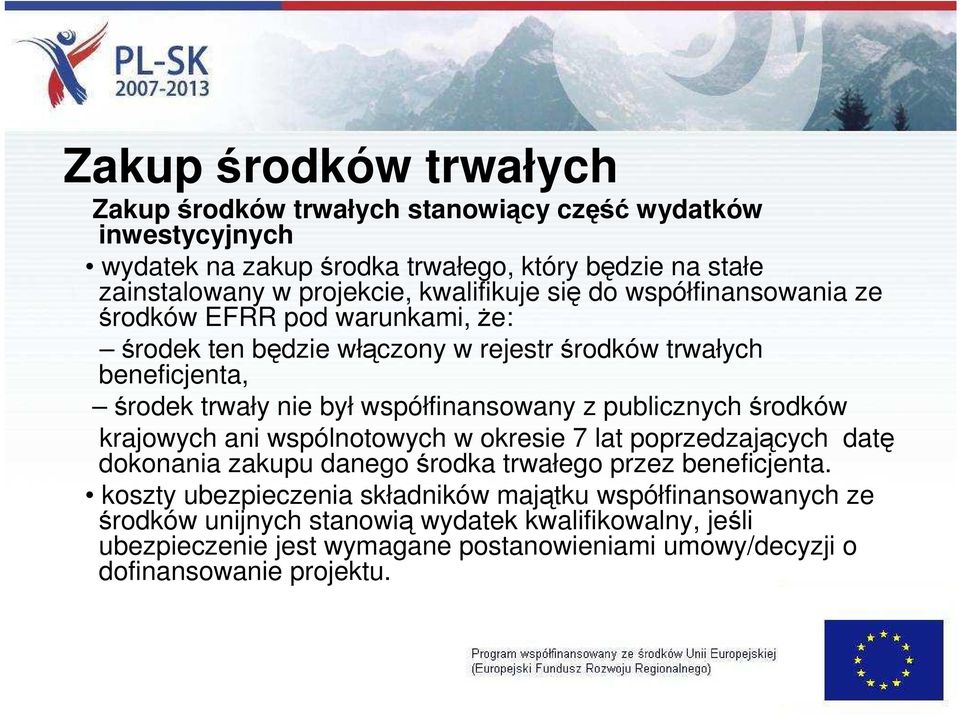 współfinansowany z publicznych środków krajowych ani wspólnotowych w okresie 7 lat poprzedzających datę dokonania zakupu danego środka trwałego przez beneficjenta.