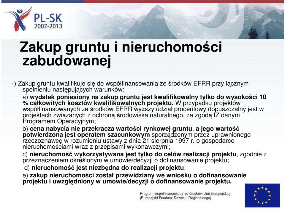 W przypadku projektów współfinansowanych ze środków EFRR wyŝszy udział procentowy dopuszczalny jest w projektach związanych z ochronąśrodowiska naturalnego, za zgodą IZ danym Programem Operacyjnym;