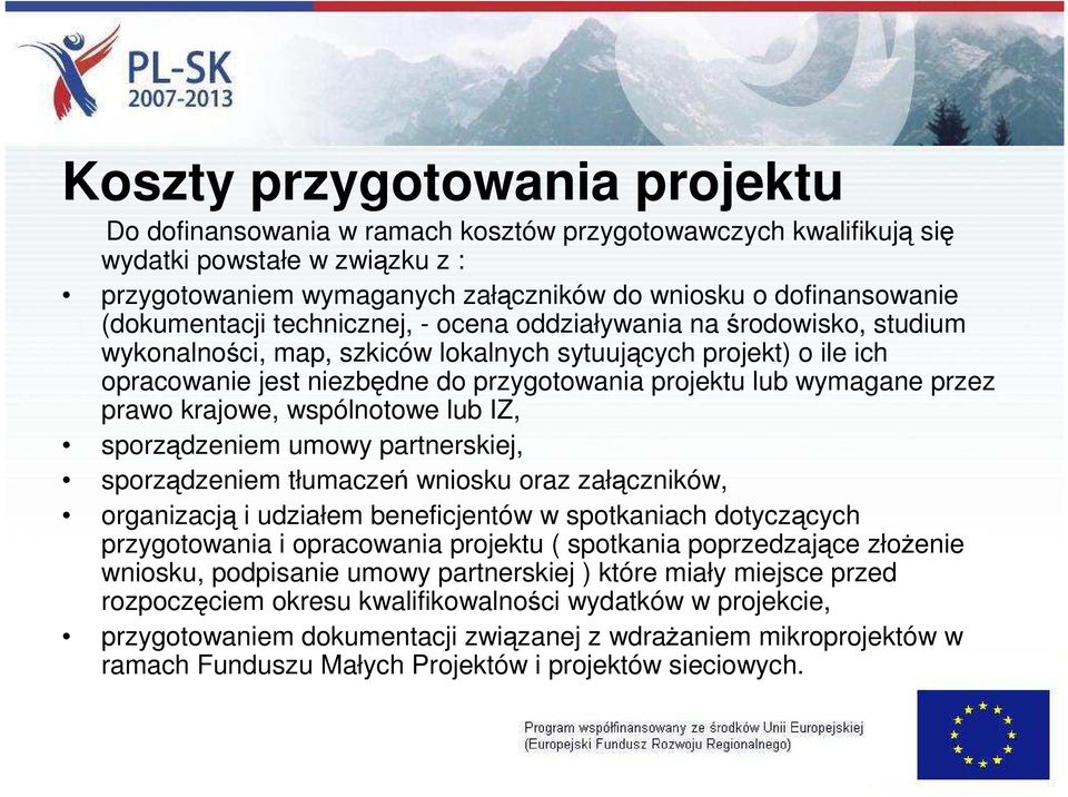 wymagane przez prawo krajowe, wspólnotowe lub IZ, sporządzeniem umowy partnerskiej, sporządzeniem tłumaczeń wniosku oraz załączników, organizacją i udziałem beneficjentów w spotkaniach dotyczących