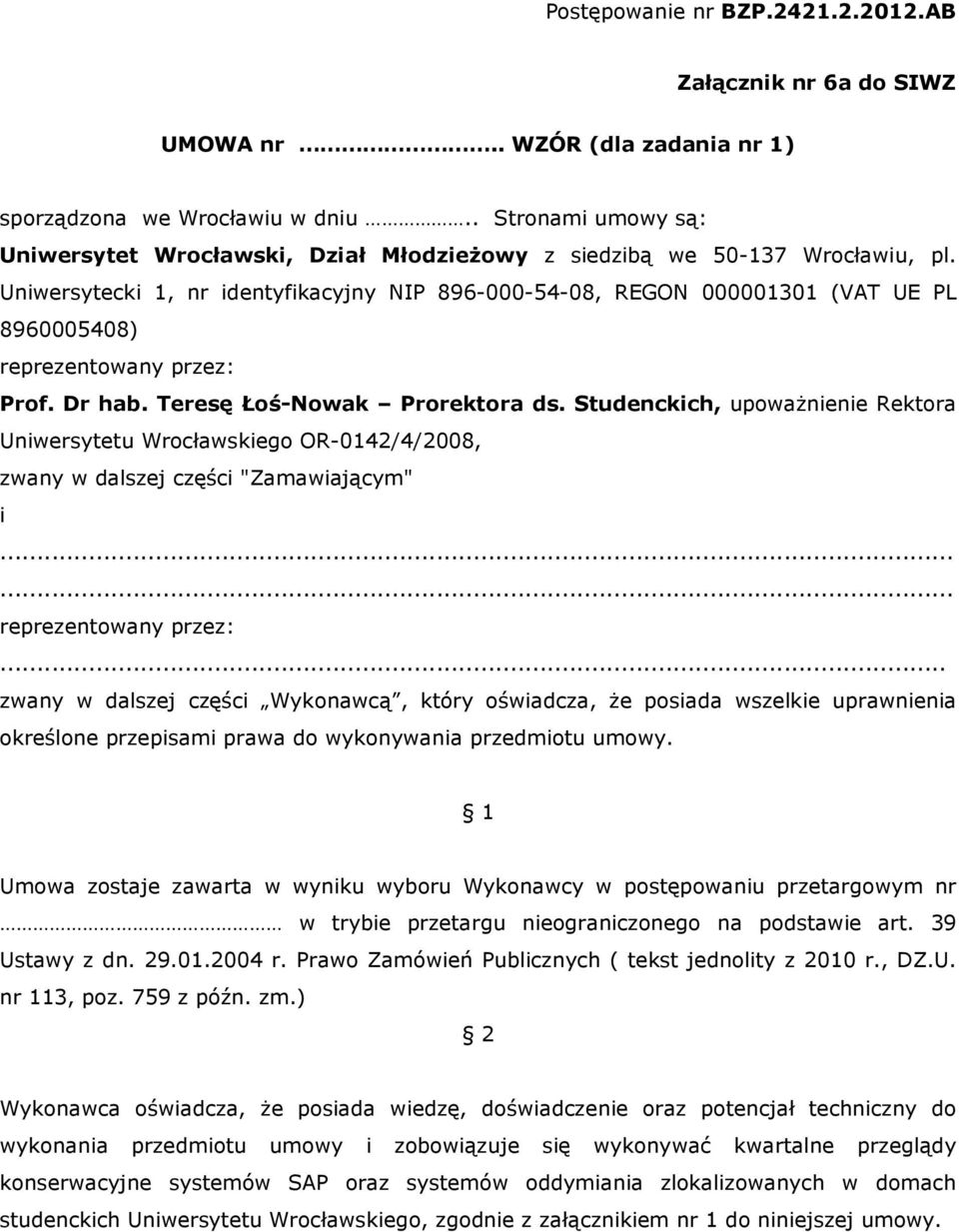 Uniwersytecki 1, nr identyfikacyjny NIP 896-000-54-08, REGON 000001301 (VAT UE PL 8960005408) reprezentowany przez: Prof. Dr hab. Teresę Łoś-Nowak Prorektora ds.