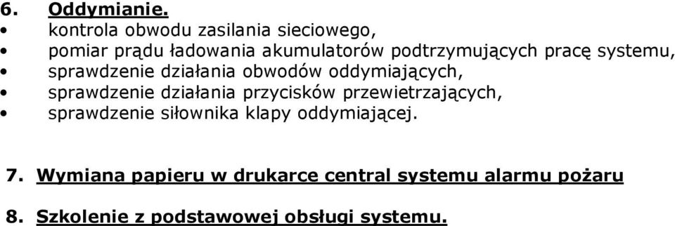 pracę systemu, sprawdzenie działania obwodów oddymiających, sprawdzenie działania