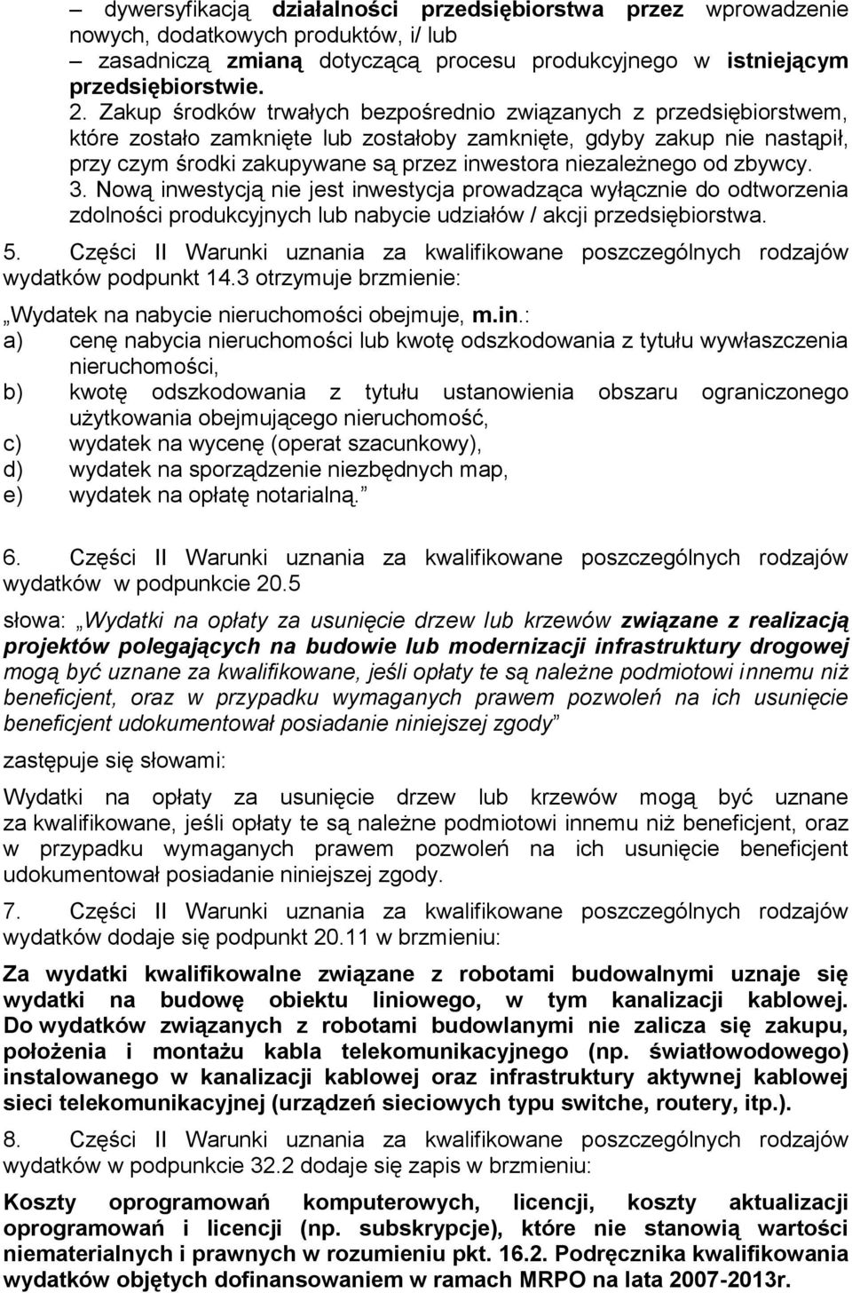 niezależnego od zbywcy. 3. Nową inwestycją nie jest inwestycja prowadząca wyłącznie do odtworzenia zdolności produkcyjnych lub nabycie udziałów / akcji przedsiębiorstwa. 5.