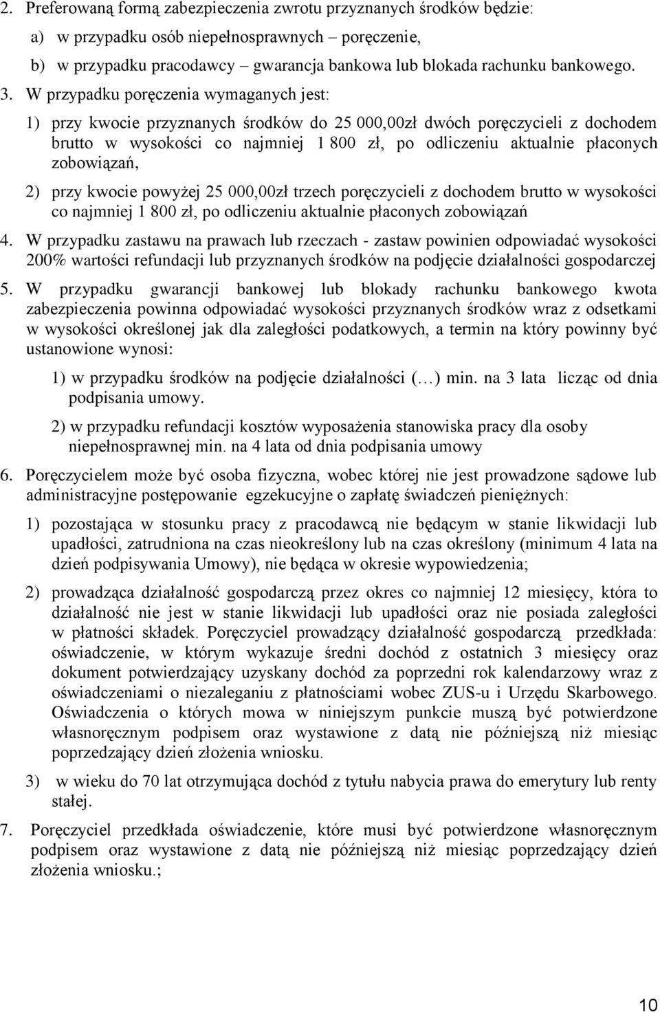 zobowiązań, 2) przy kwocie powyżej 25 000,00zł trzech poręczycieli z dochodem brutto w wysokości co najmniej 1 800 zł, po odliczeniu aktualnie płaconych zobowiązań 4.