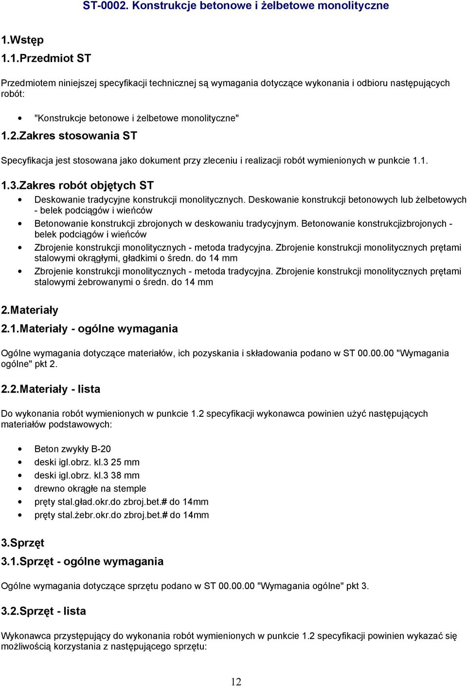 Zakres stosowania ST Specyfikacja jest stosowana jako dokument przy zleceniu i realizacji robót wymienionych w punkcie 1.1. 1.3.