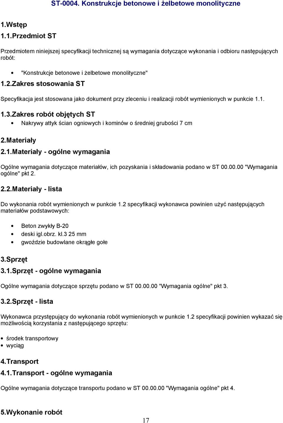 Zakres stosowania ST Specyfikacja jest stosowana jako dokument przy zleceniu i realizacji robót wymienionych w punkcie 1.1. 1.3.