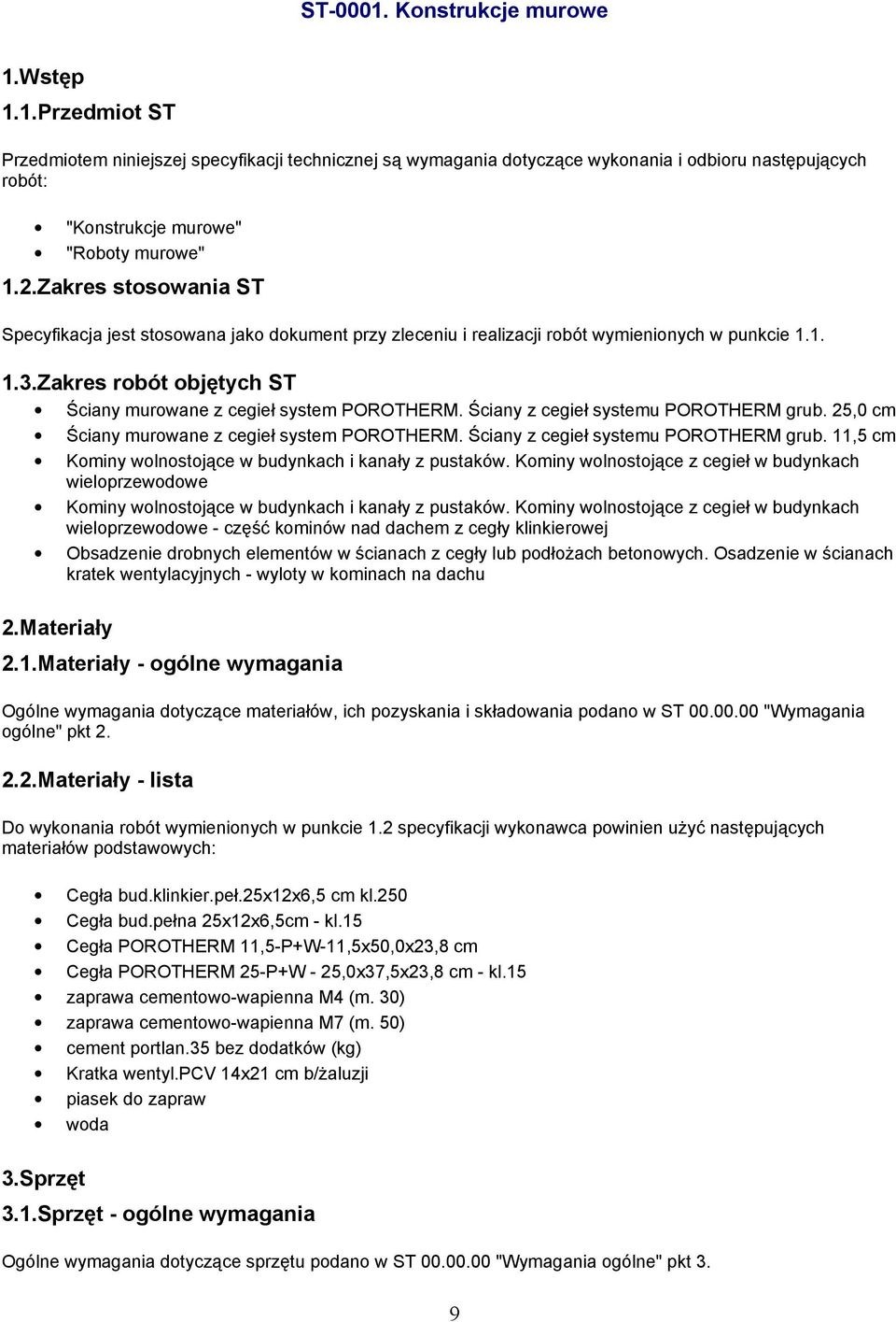 Ściany z cegieł systemu POROTHERM grub. 25,0 cm Ściany murowane z cegieł system POROTHERM. Ściany z cegieł systemu POROTHERM grub. 11,5 cm Kominy wolnostojące w budynkach i kanały z pustaków.