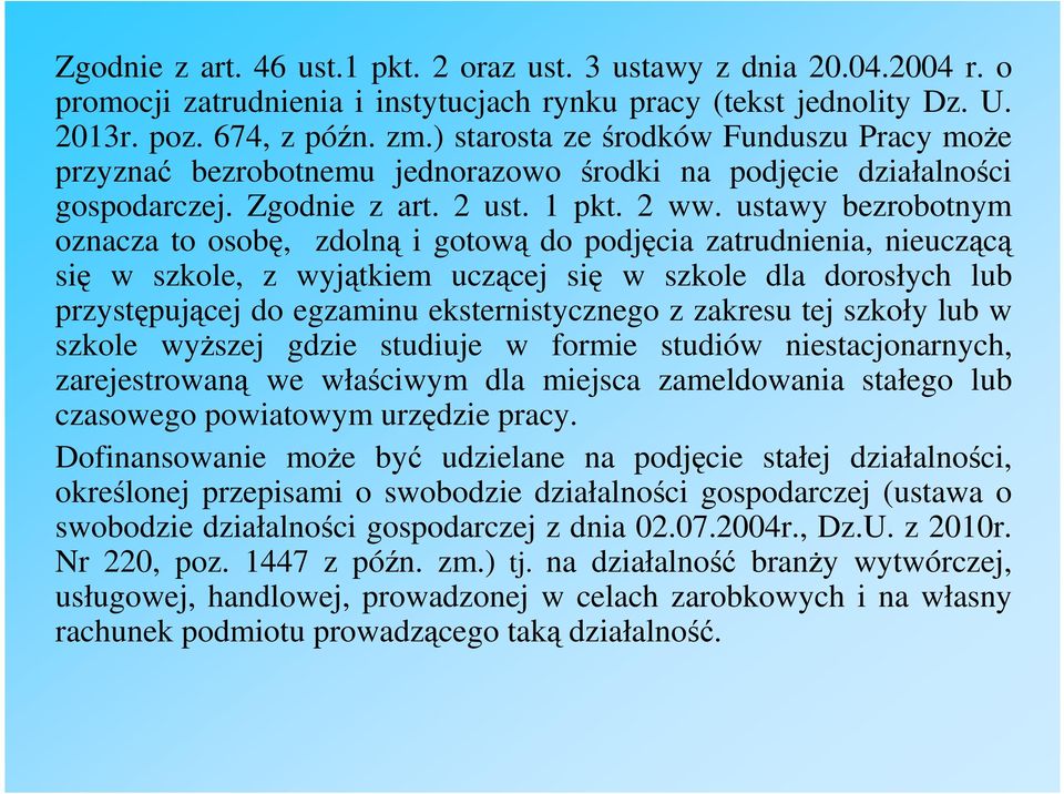 ustawy bezrobotnym oznacza to osobę, zdolną i gotową do podjęcia zatrudnienia, nieuczącą się w szkole, z wyjątkiem uczącej się w szkole dla dorosłych lub przystępującej do egzaminu eksternistycznego