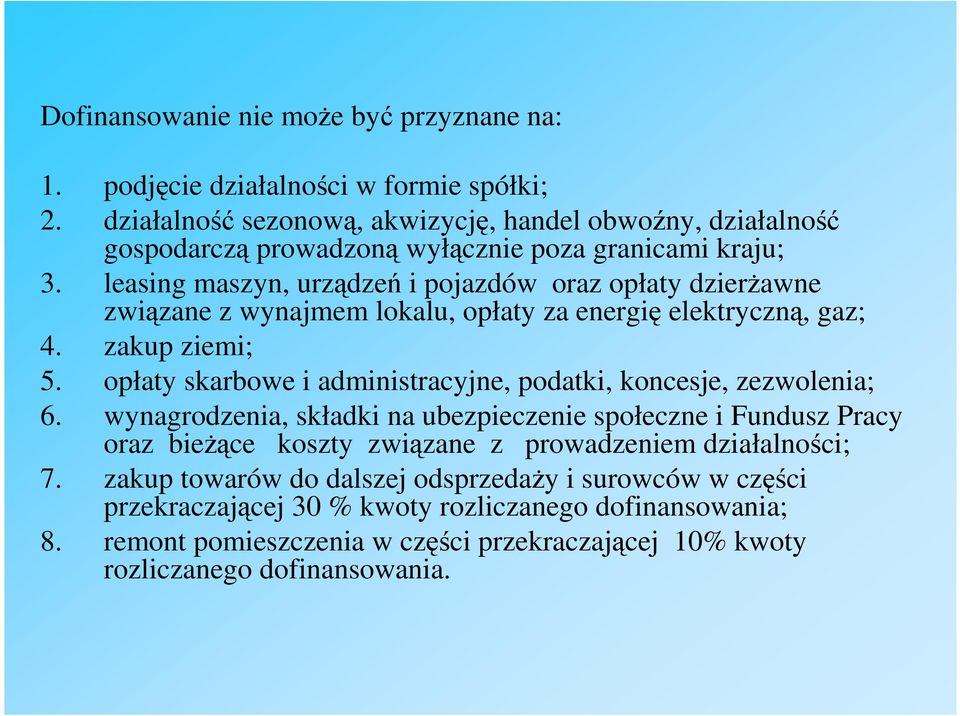 leasing maszyn, urządzeń i pojazdów oraz opłaty dzierŝawne związane z wynajmem lokalu, opłaty za energię elektryczną, gaz; 4. zakup ziemi; 5.