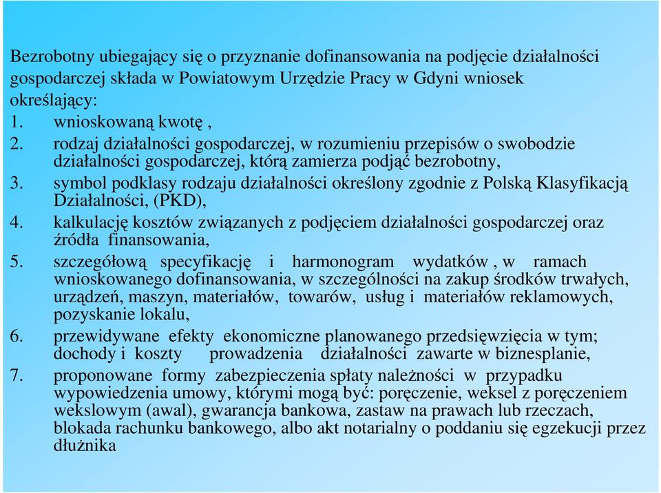 symbol podklasy rodzaju działalności określony zgodnie z Polską Klasyfikacją Działalności, (PKD), 4. kalkulację kosztów związanych z podjęciem działalności gospodarczej oraz źródła finansowania, 5.