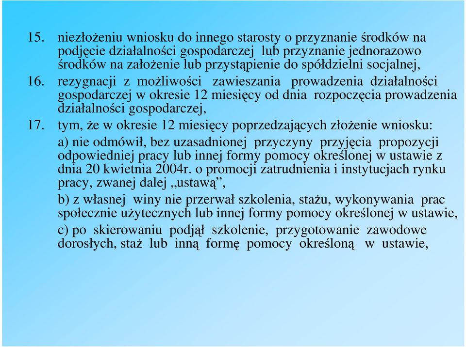 tym, Ŝe w okresie 12 miesięcy poprzedzających złoŝenie wniosku: a) nie odmówił, bez uzasadnionej przyczyny przyjęcia propozycji odpowiedniej pracy lub innej formy pomocy określonej w ustawie z dnia