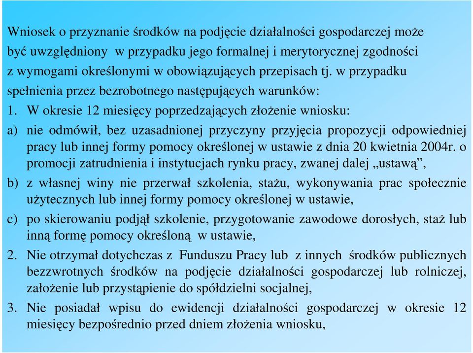 W okresie 12 miesięcy poprzedzających złoŝenie wniosku: a) nie odmówił, bez uzasadnionej przyczyny przyjęcia propozycji odpowiedniej pracy lub innej formy pomocy określonej w ustawie z dnia 20