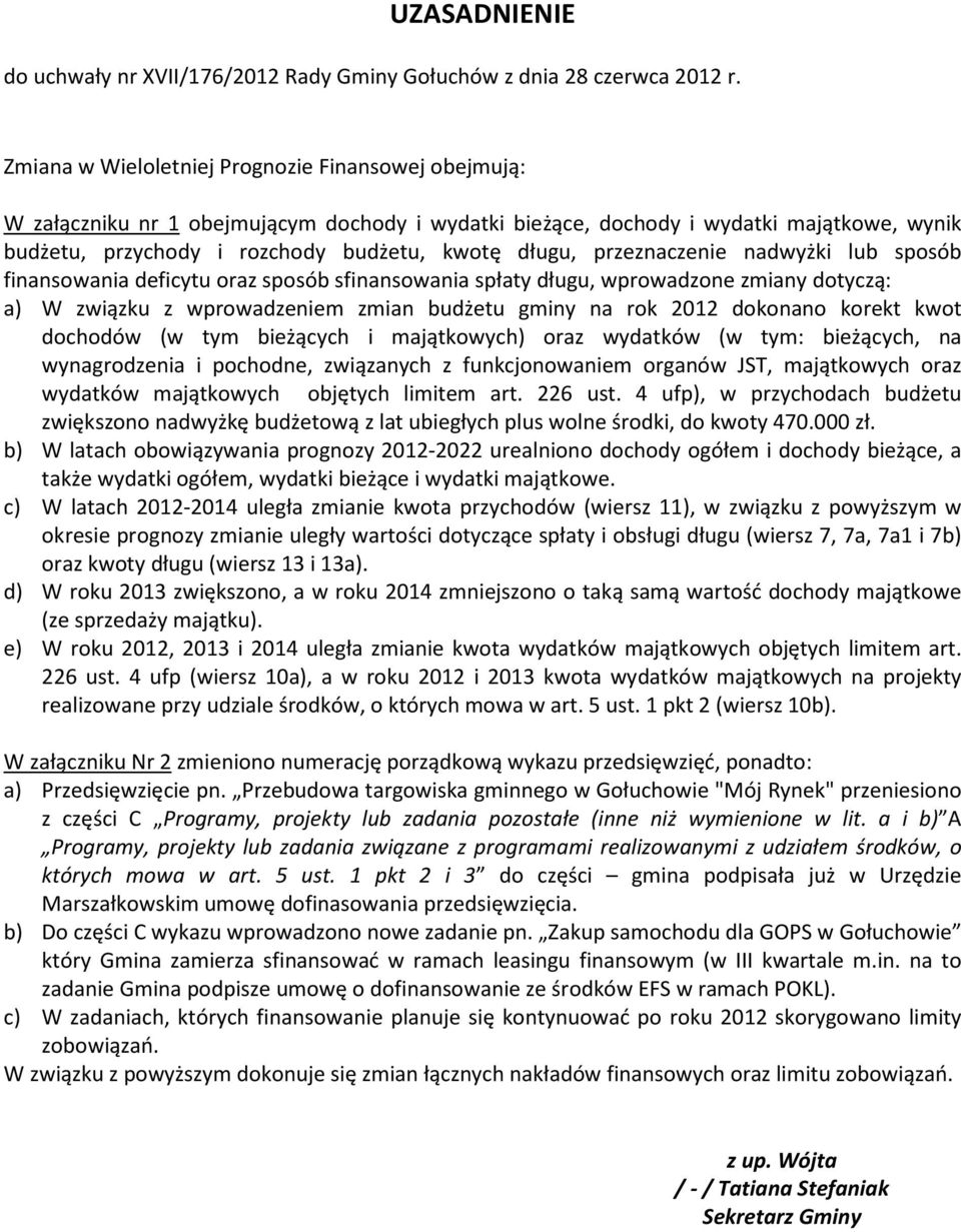 przeznaczenie nadwyżki lub sposób finansowania deficytu oraz sposób sfinansowania spłaty długu, wprowadzone zmiany dotyczą: a) W związku z wprowadzeniem zmian budżetu gminy na rok 2012 dokonano