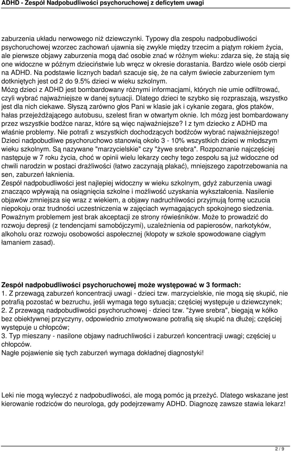 się, że stają się one widoczne w późnym dzieciństwie lub wręcz w okresie dorastania. Bardzo wiele osób cierpi na ADHD.