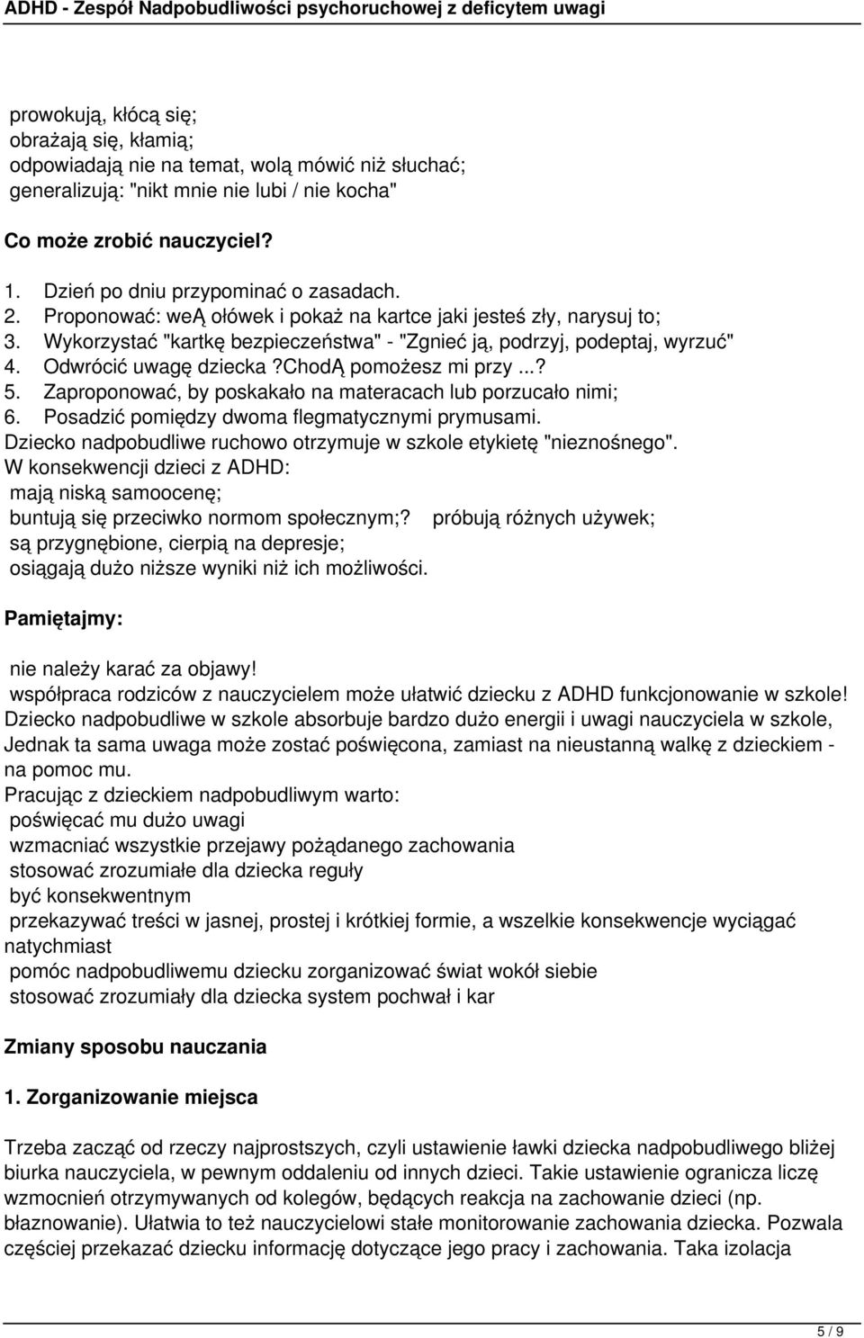 Odwrócić uwagę dziecka?chodą pomożesz mi przy...? 5. Zaproponować, by poskakało na materacach lub porzucało nimi; 6. Posadzić pomiędzy dwoma flegmatycznymi prymusami.