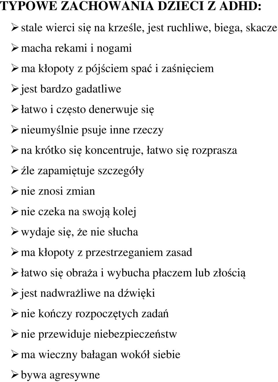 zapamiętuje szczegóły nie znosi zmian nie czeka na swoją kolej wydaje się, że nie słucha ma kłopoty z przestrzeganiem zasad łatwo się obraża i