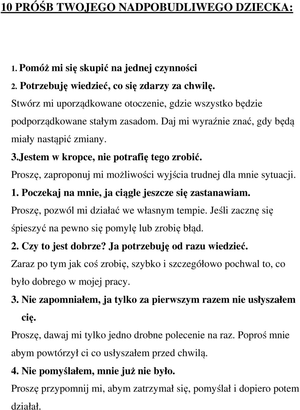 Proszę, zaproponuj mi możliwości wyjścia trudnej dla mnie sytuacji. 1. Poczekaj na mnie, ja ciągle jeszcze się zastanawiam. Proszę, pozwól mi działać we własnym tempie.