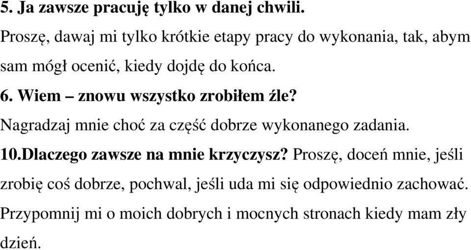 Wiem znowu wszystko zrobiłem źle? Nagradzaj mnie choć za część dobrze wykonanego zadania. 10.